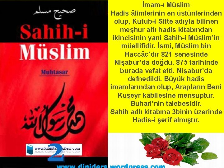 İmam-ı Müslim Hadis âlimlerinin en üstünlerinden olup, Kütüb-i Sitte adıyla bilinen meşhur altı hadis