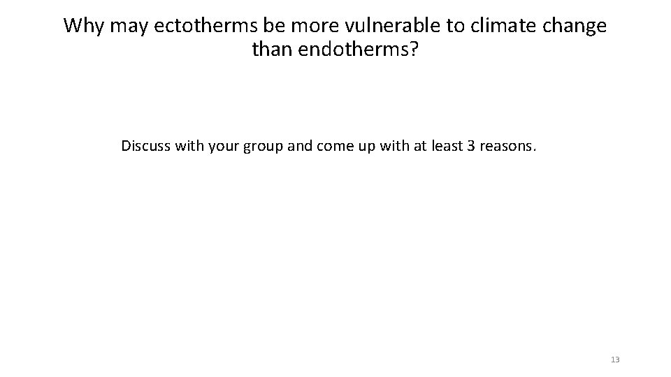 Why may ectotherms be more vulnerable to climate change than endotherms? Discuss with your