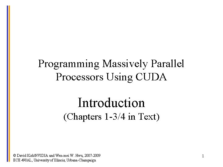 Programming Massively Parallel Processors Using CUDA Introduction (Chapters 1 -3/4 in Text) © David