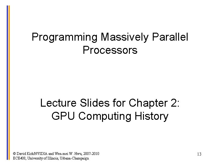 Programming Massively Parallel Processors Lecture Slides for Chapter 2: GPU Computing History © David