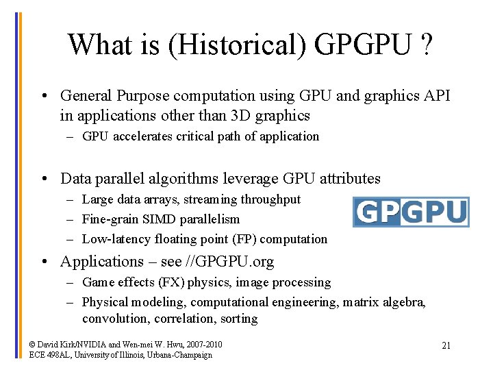 What is (Historical) GPGPU ? • General Purpose computation using GPU and graphics API