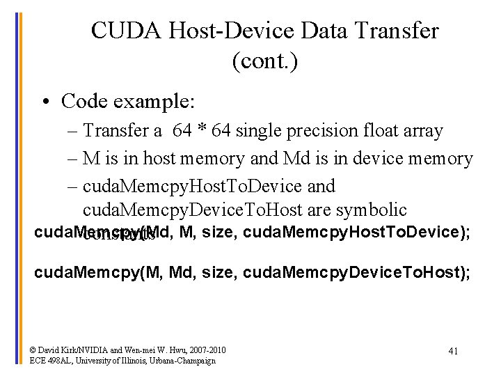 CUDA Host-Device Data Transfer (cont. ) • Code example: – Transfer a 64 *