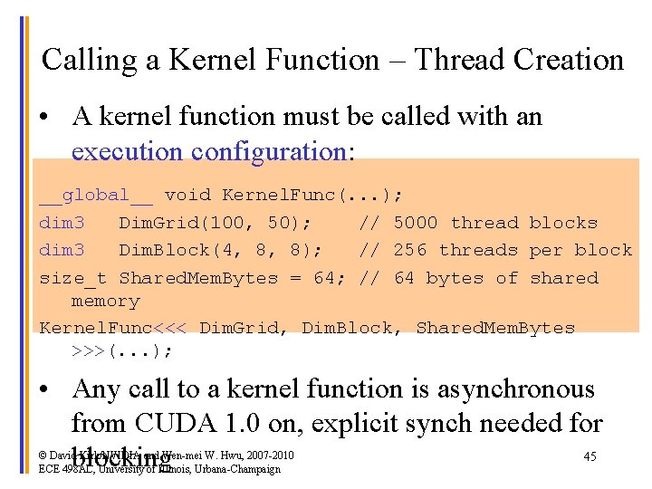 Calling a Kernel Function – Thread Creation • A kernel function must be called