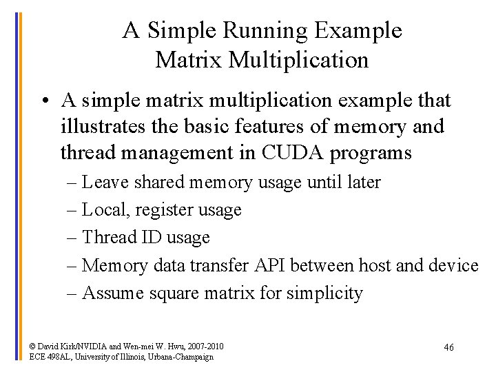 A Simple Running Example Matrix Multiplication • A simple matrix multiplication example that illustrates