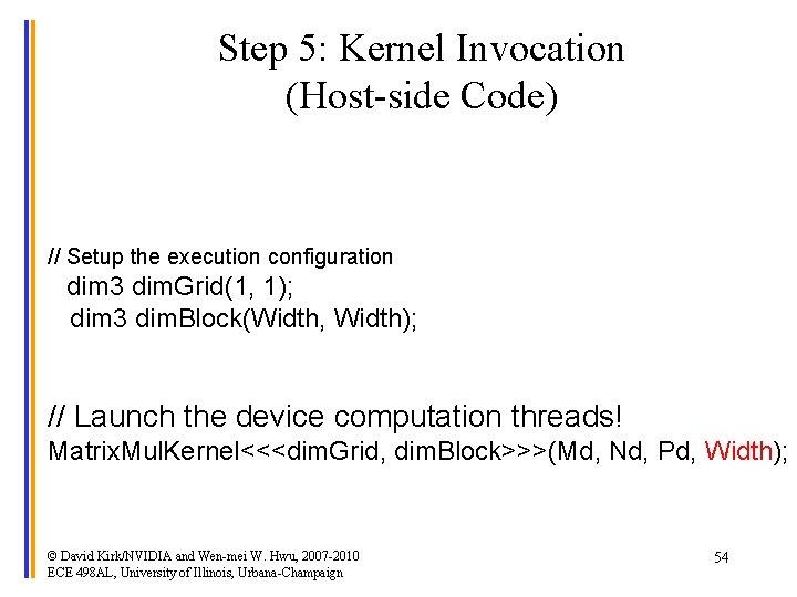 Step 5: Kernel Invocation (Host-side Code) // Setup the execution configuration dim 3 dim.