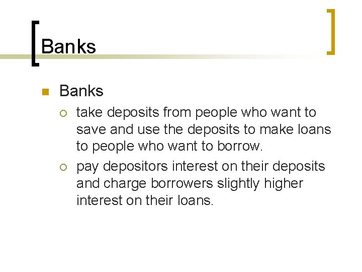 Banks n Banks ¡ ¡ take deposits from people who want to save and