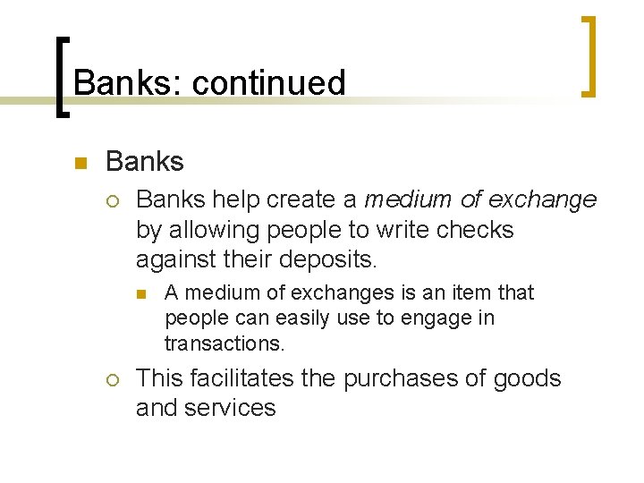 Banks: continued n Banks ¡ Banks help create a medium of exchange by allowing