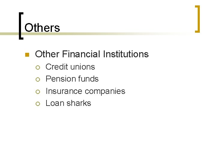 Others n Other Financial Institutions ¡ ¡ Credit unions Pension funds Insurance companies Loan