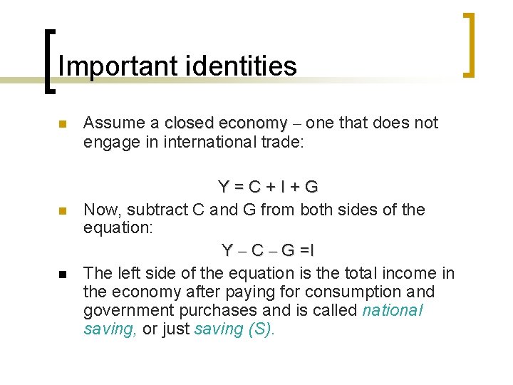 Important identities n n n Assume a closed economy – one that does not