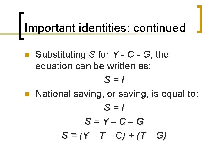 Important identities: continued n n Substituting S for Y - C - G, the