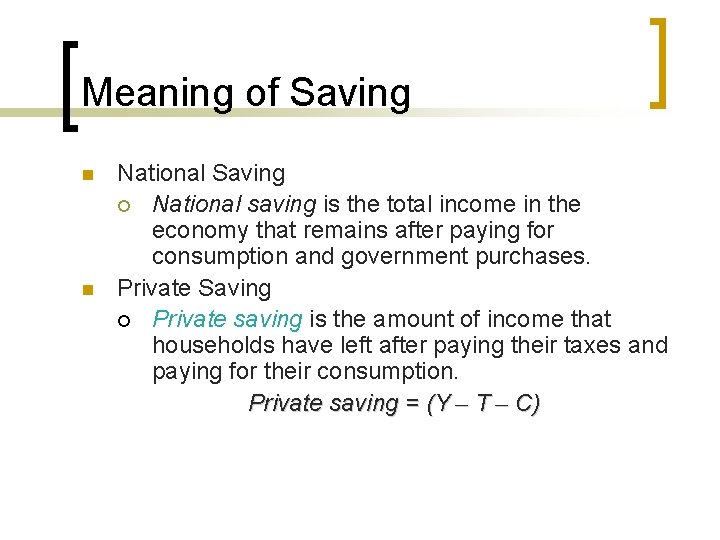 Meaning of Saving n n National Saving ¡ National saving is the total income