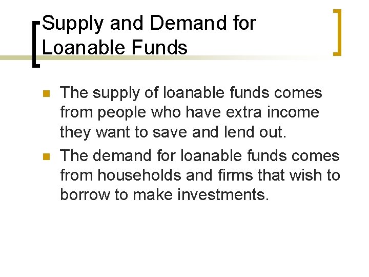 Supply and Demand for Loanable Funds n n The supply of loanable funds comes