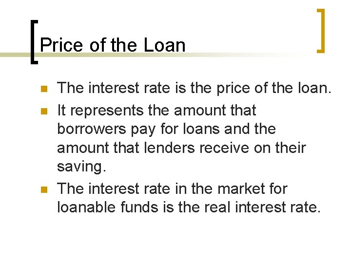 Price of the Loan n The interest rate is the price of the loan.