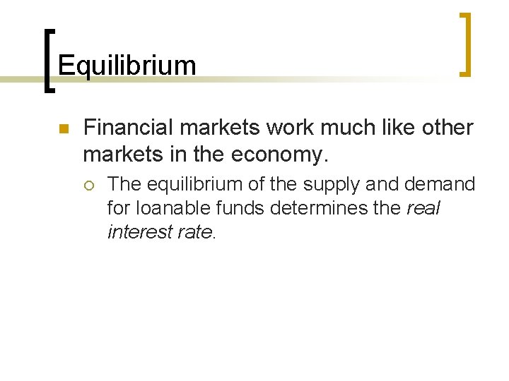 Equilibrium n Financial markets work much like other markets in the economy. ¡ The