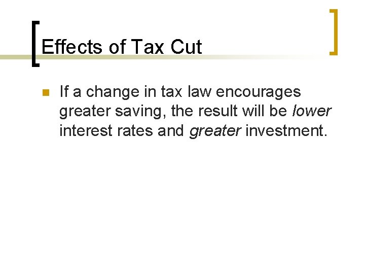 Effects of Tax Cut n If a change in tax law encourages greater saving,