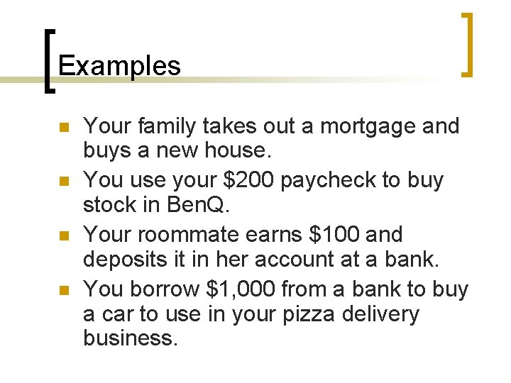 Examples n n Your family takes out a mortgage and buys a new house.