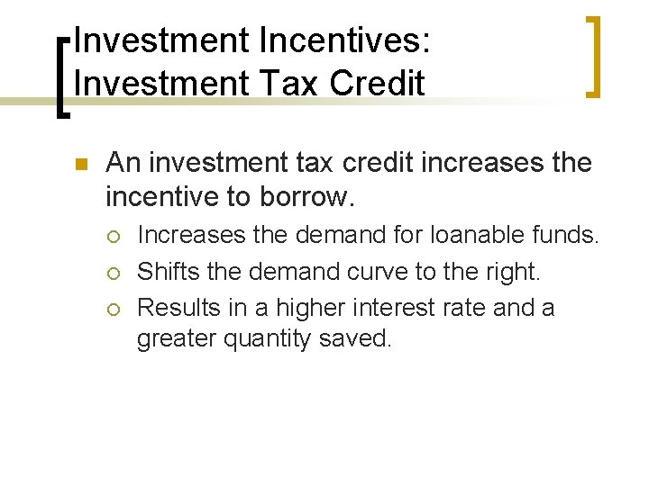 Investment Incentives: Investment Tax Credit n An investment tax credit increases the incentive to