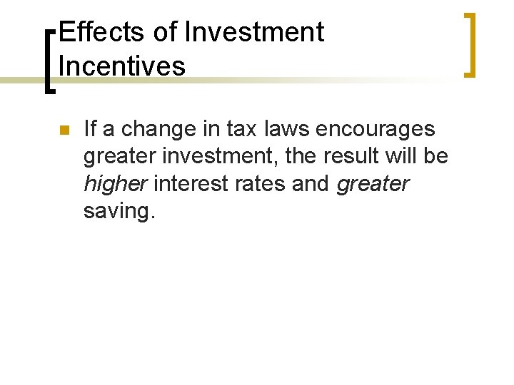 Effects of Investment Incentives n If a change in tax laws encourages greater investment,