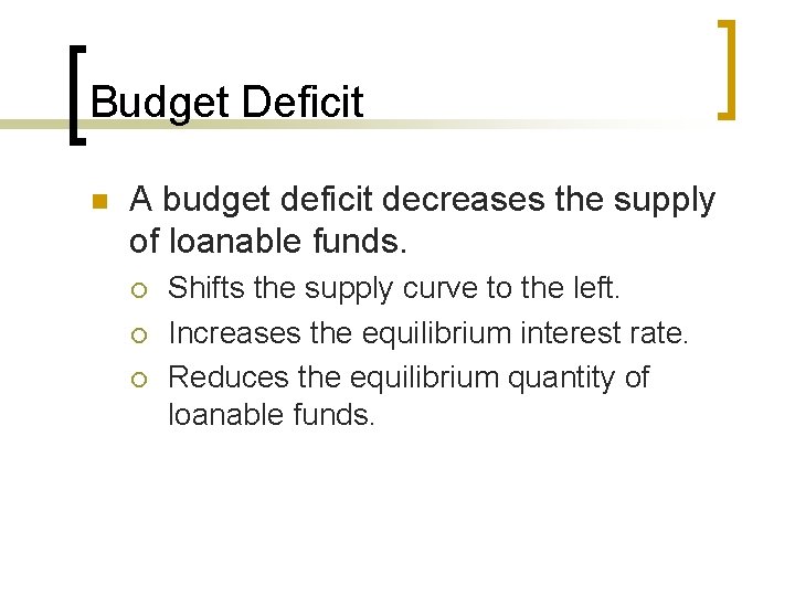 Budget Deficit n A budget deficit decreases the supply of loanable funds. ¡ ¡