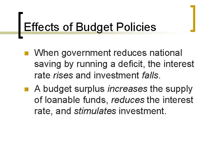 Effects of Budget Policies n n When government reduces national saving by running a