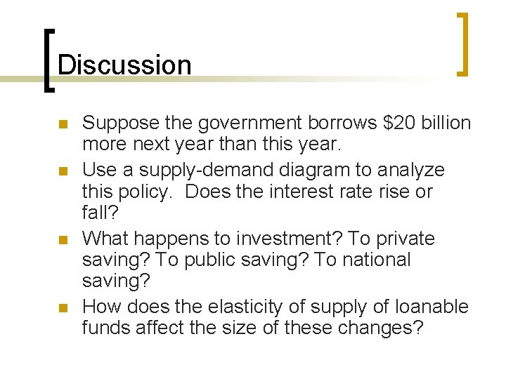 Discussion n n Suppose the government borrows $20 billion more next year than this