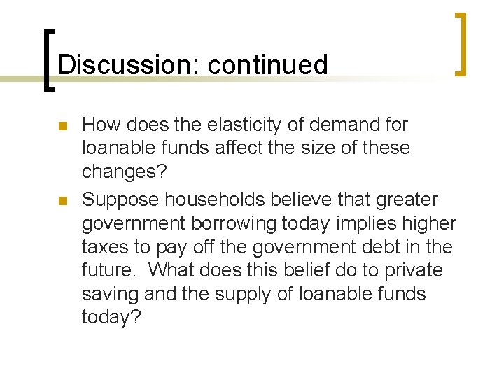 Discussion: continued n n How does the elasticity of demand for loanable funds affect