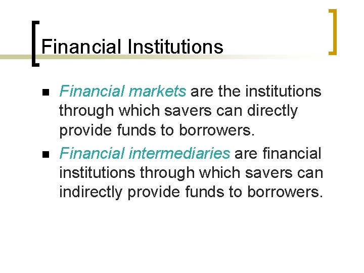 Financial Institutions n n Financial markets are the institutions through which savers can directly