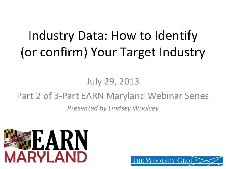 Industry Data: How to Identify (or confirm) Your Target Industry July 29, 2013 Part