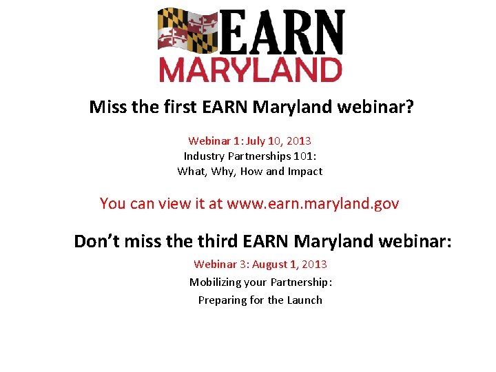 Miss the first EARN Maryland webinar? Webinar 1: July 10, 2013 Industry Partnerships 101:
