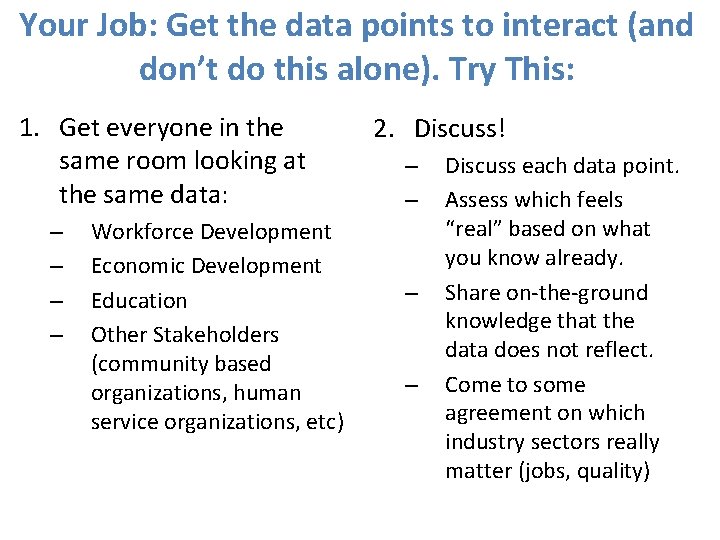 Your Job: Get the data points to interact (and don’t do this alone). Try