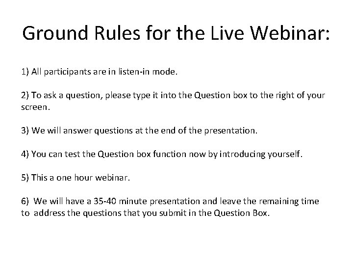 Ground Rules for the Live Webinar: 1) All participants are in listen-in mode. 2)