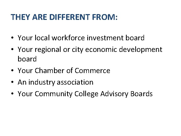 THEY ARE DIFFERENT FROM: • Your local workforce investment board • Your regional or