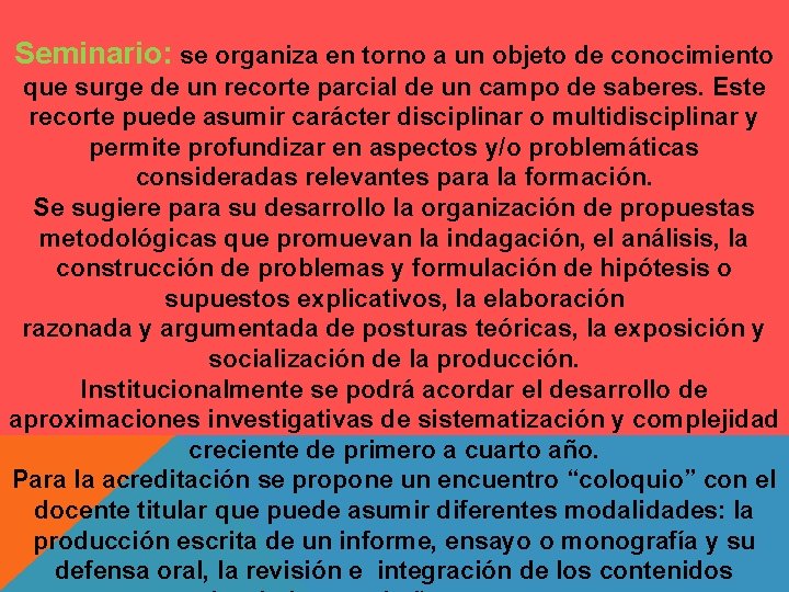 Seminario: se organiza en torno a un objeto de conocimiento que surge de un