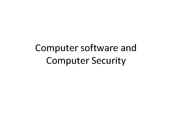 Computer software and Computer Security Computer software and Computer Security