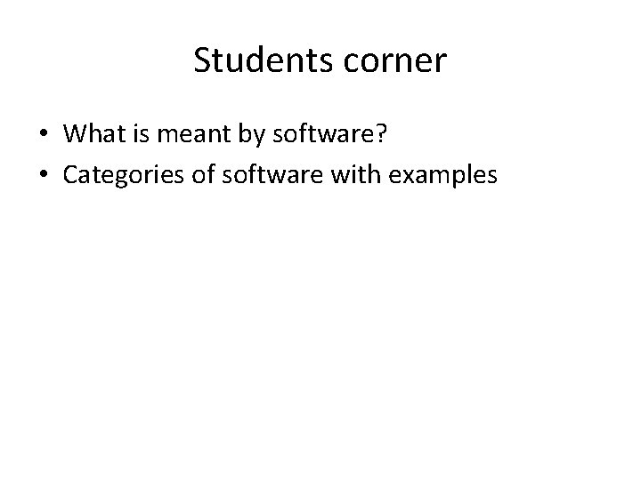 Students corner • What is meant by software? • Categories of software with examples Students corner • What is meant by software? • Categories of software with examples