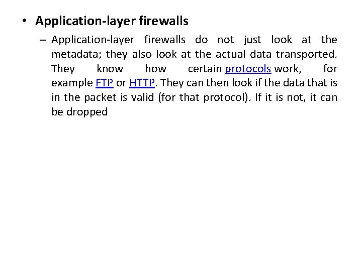 • Application-layer firewalls – Application-layer firewalls do not just look at the metadata; • Application-layer firewalls – Application-layer firewalls do not just look at the metadata;