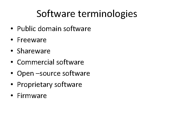 Software terminologies • • Public domain software Freeware Shareware Commercial software Open –source software Software terminologies • • Public domain software Freeware Shareware Commercial software Open –source software