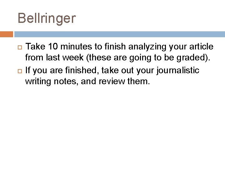 Bellringer Take 10 minutes to finish analyzing your article from last week (these are
