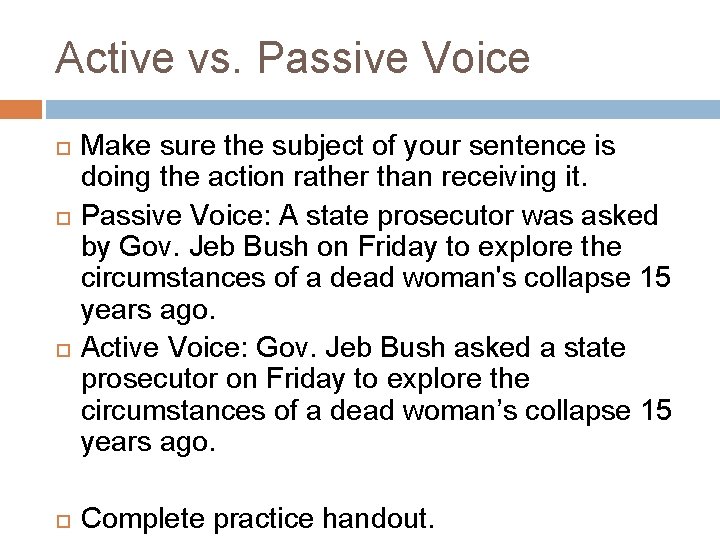Active vs. Passive Voice Make sure the subject of your sentence is doing the