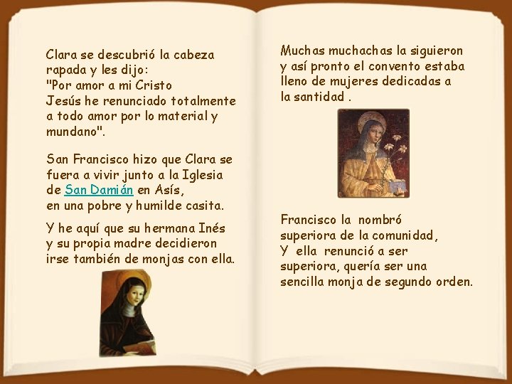 Clara se descubrió la cabeza rapada y les dijo: "Por amor a mi Cristo