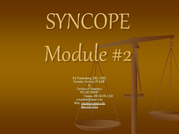 SYNCOPE Module #2 Ed Vandenberg, MD, CMD Geriatric Section OVAMC & Section of Geriatrics