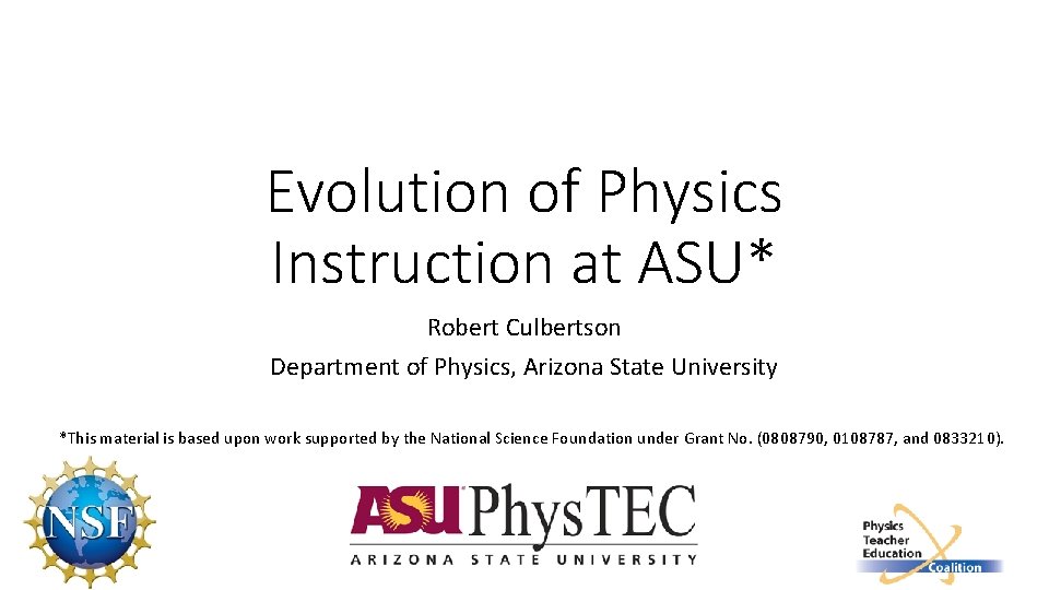 Evolution of Physics Instruction at ASU* Robert Culbertson Department of Physics, Arizona State University