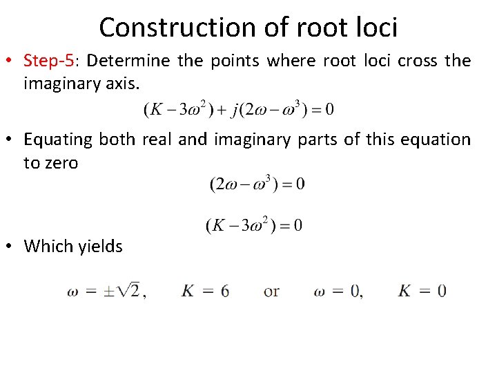 Construction of root loci • Step-5: Determine the points where root loci cross the Construction of root loci • Step-5: Determine the points where root loci cross the