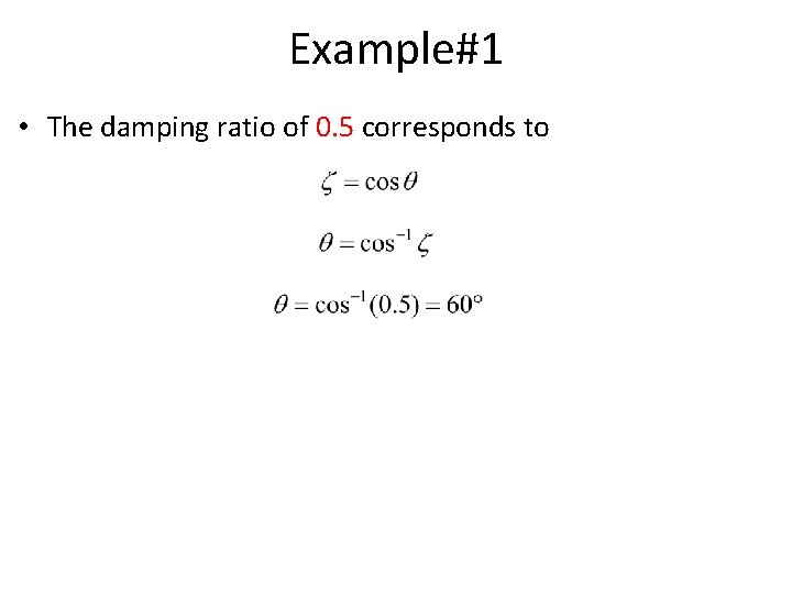 Example#1 • The damping ratio of 0. 5 corresponds to Example#1 • The damping ratio of 0. 5 corresponds to