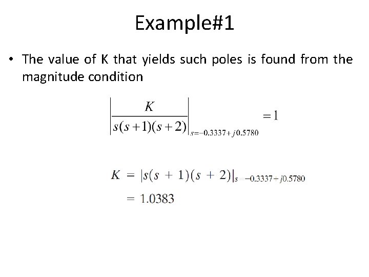 Example#1 • The value of K that yields such poles is found from the Example#1 • The value of K that yields such poles is found from the