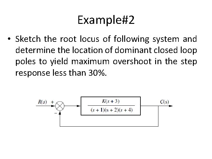 Example#2 • Sketch the root locus of following system and determine the location of Example#2 • Sketch the root locus of following system and determine the location of