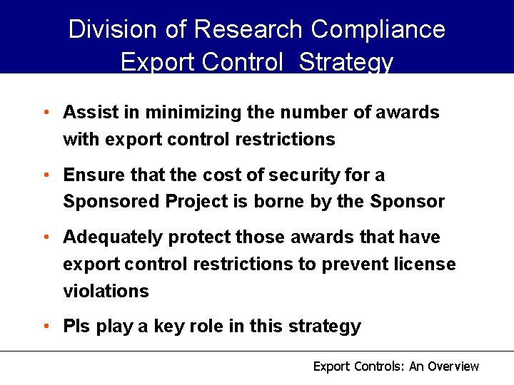 Division of Research Compliance Export Control Strategy • Assist in minimizing the number of Division of Research Compliance Export Control Strategy • Assist in minimizing the number of