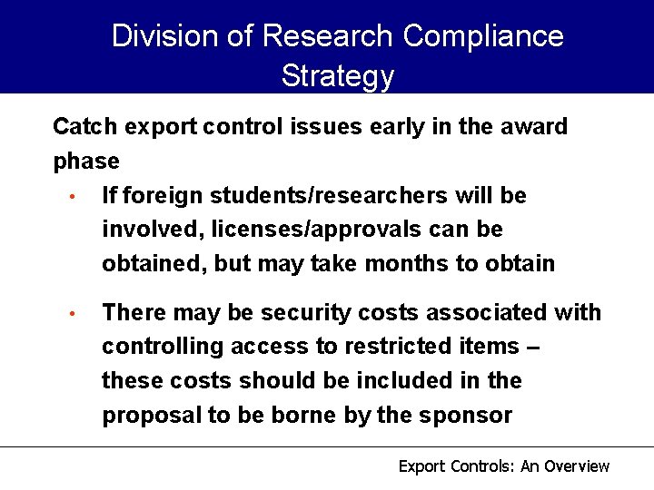 Division of Research Compliance Strategy Catch export control issues early in the award phase Division of Research Compliance Strategy Catch export control issues early in the award phase