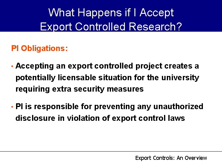 What Happens if I Accept Export Controlled Research? PI Obligations: • Accepting an export What Happens if I Accept Export Controlled Research? PI Obligations: • Accepting an export