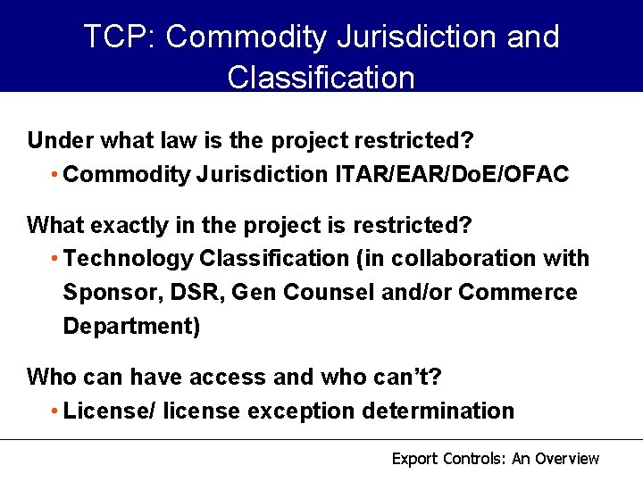 TCP: Commodity Jurisdiction and Classification Under what law is the project restricted? • Commodity TCP: Commodity Jurisdiction and Classification Under what law is the project restricted? • Commodity